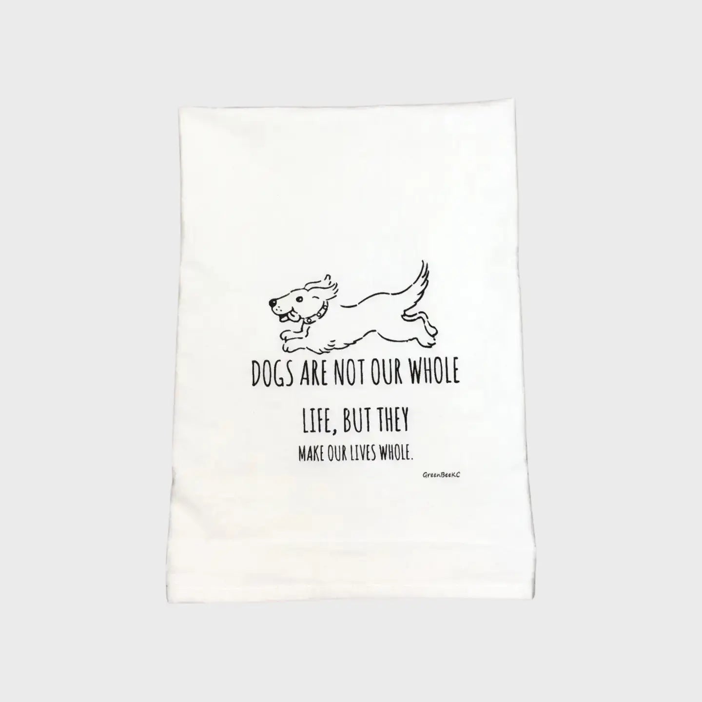Dogs Make Our Lives Whole Tea Towel Green Bee Tea Towels