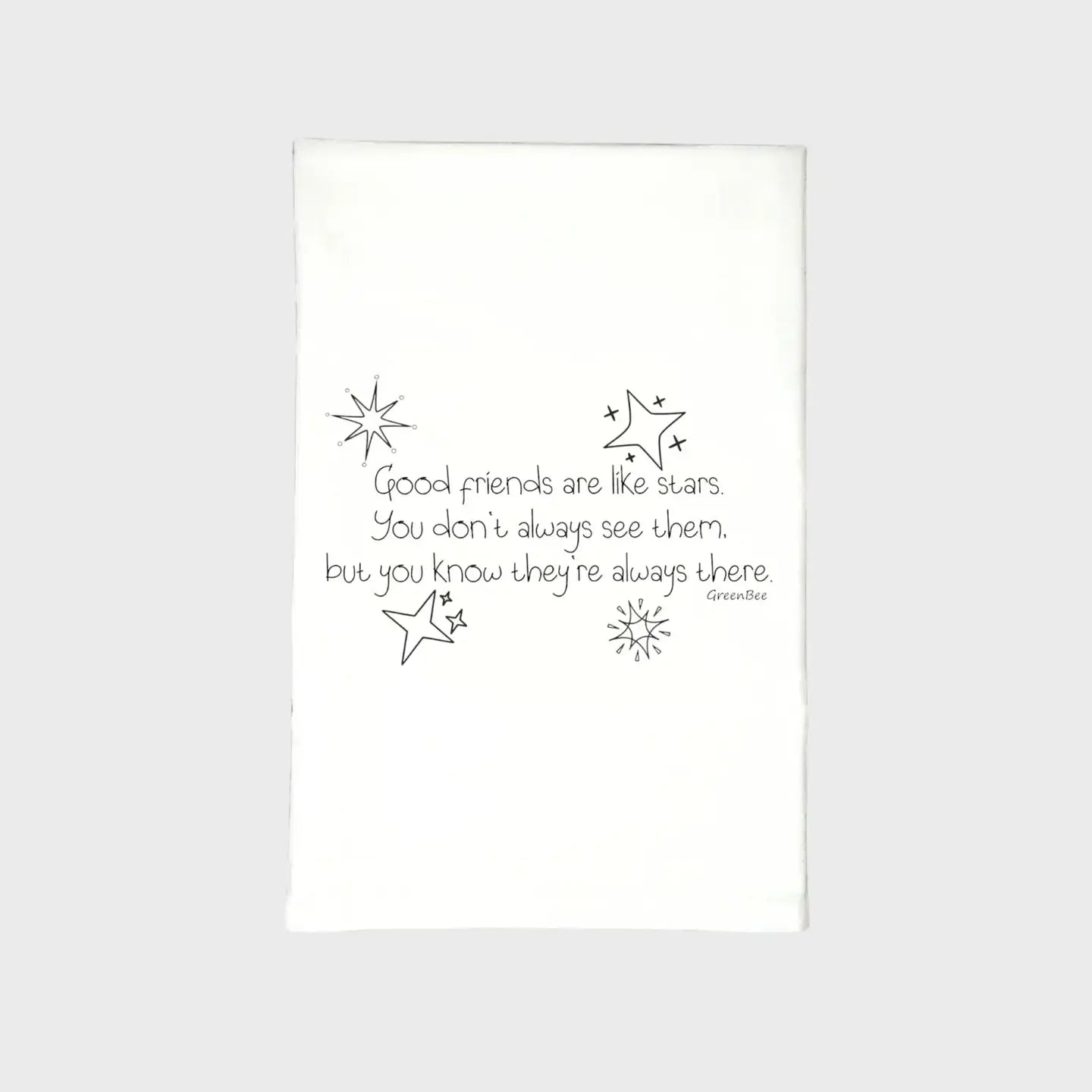 good friends are like stars you don't always see them but you know they're always there Kitchen Towels Green Bee Tea Towels