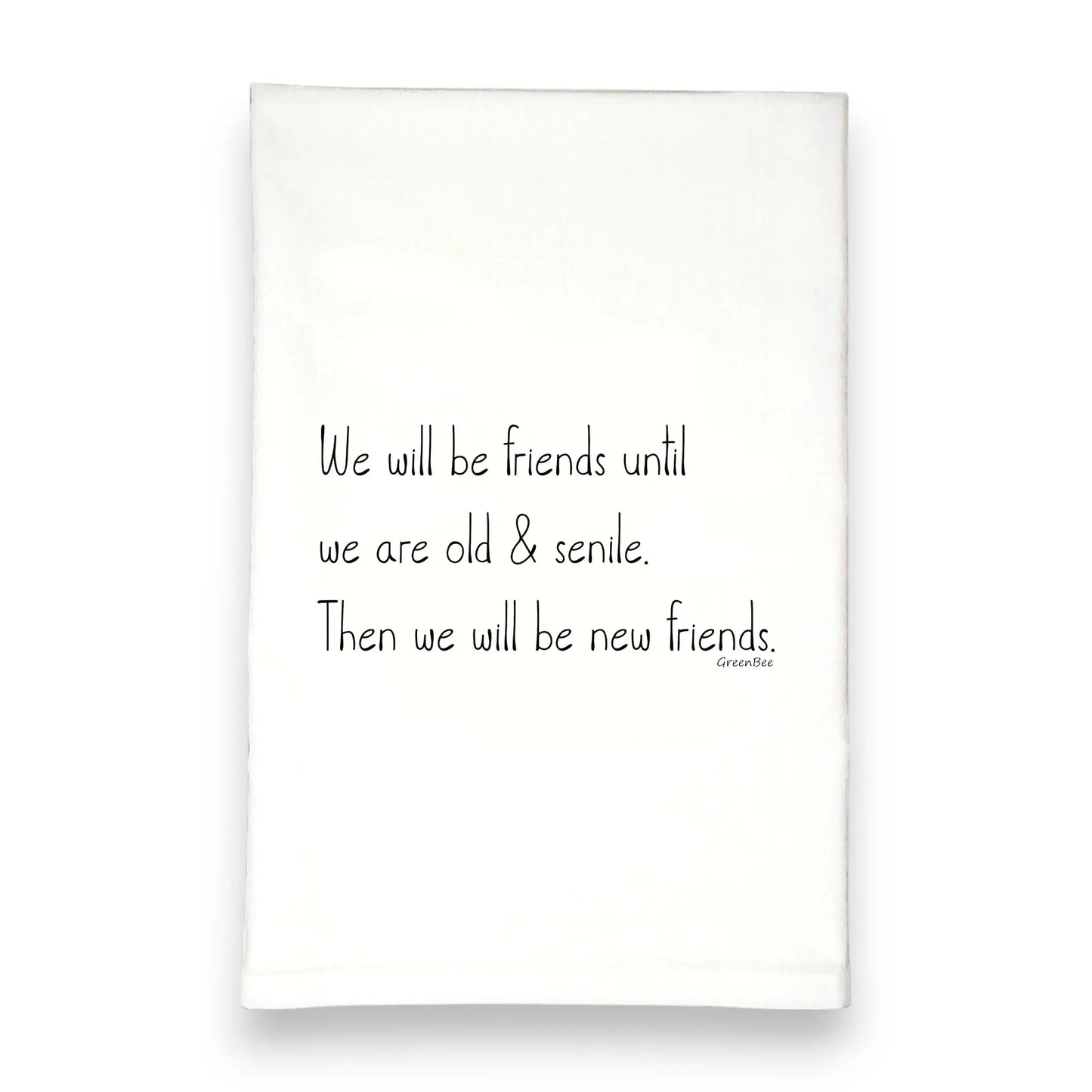 Friends Till Old Senile Funny Tea Towel - green bee tea towels