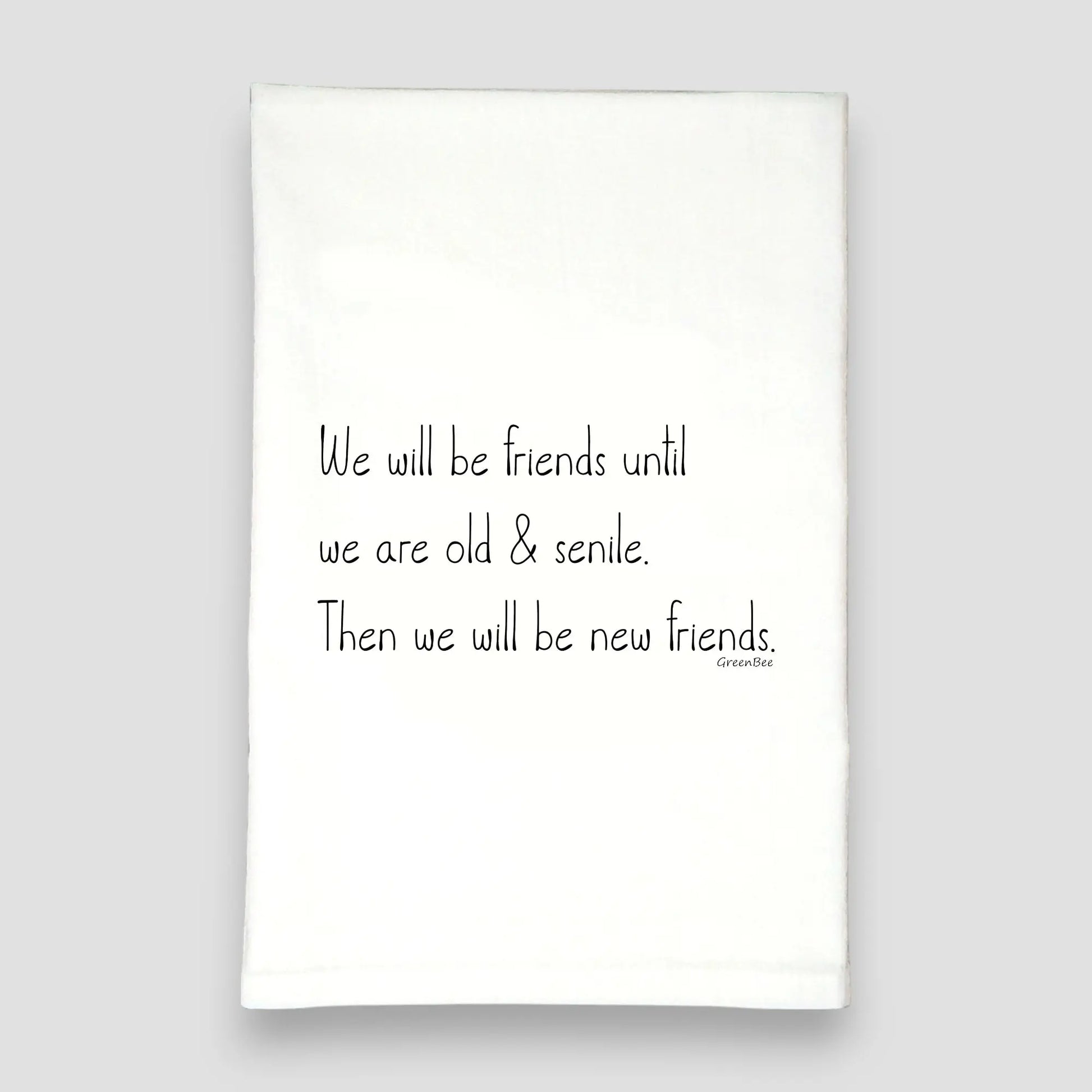 Friends Till Old Senile Funny Tea Towel - green bee tea towels