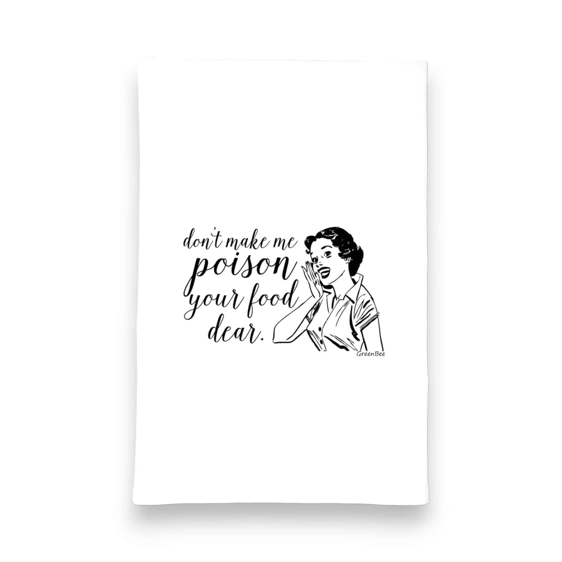 don't make me poison your food dear kitchen tea towel