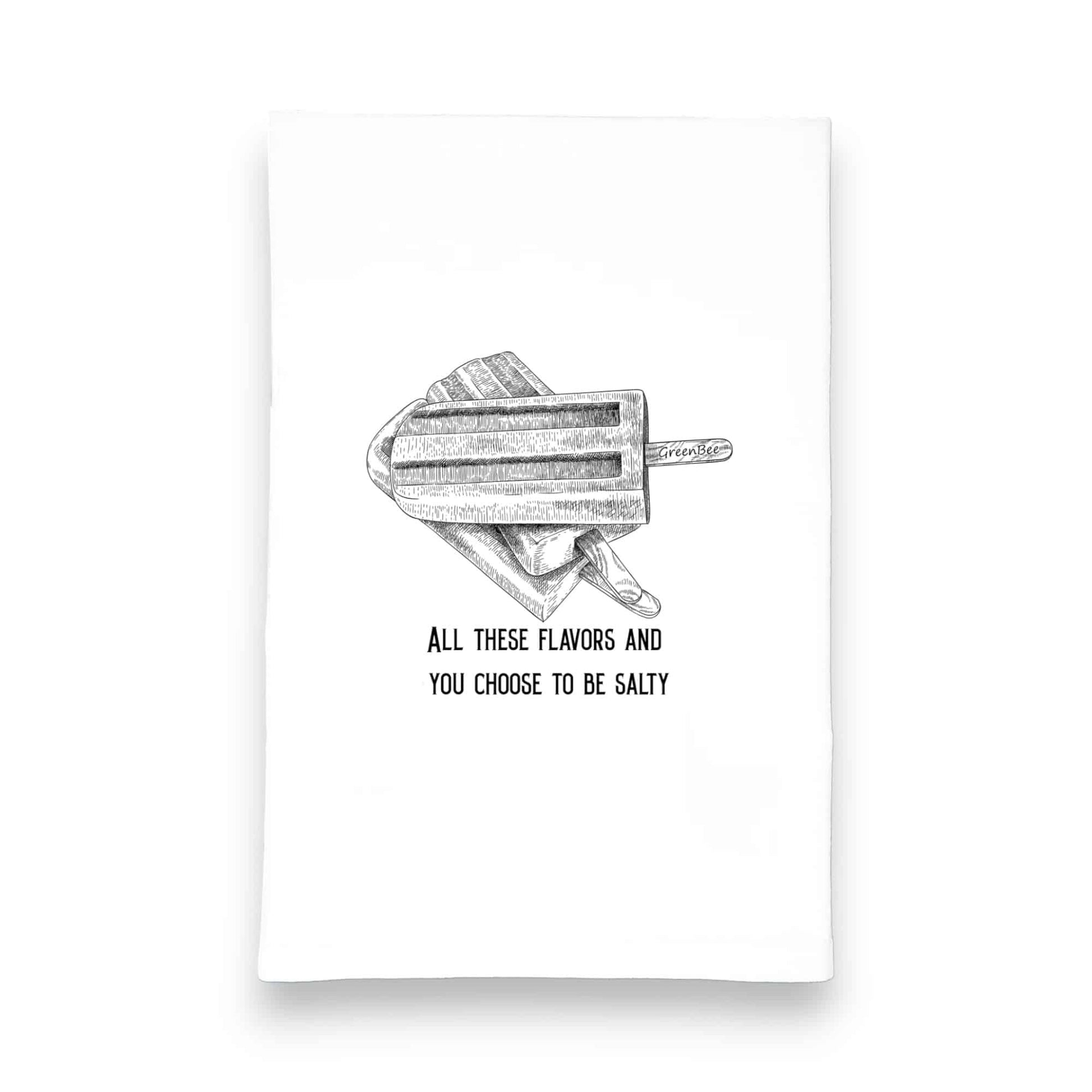 all these flavors and you choose to be salty kitchen tea towel